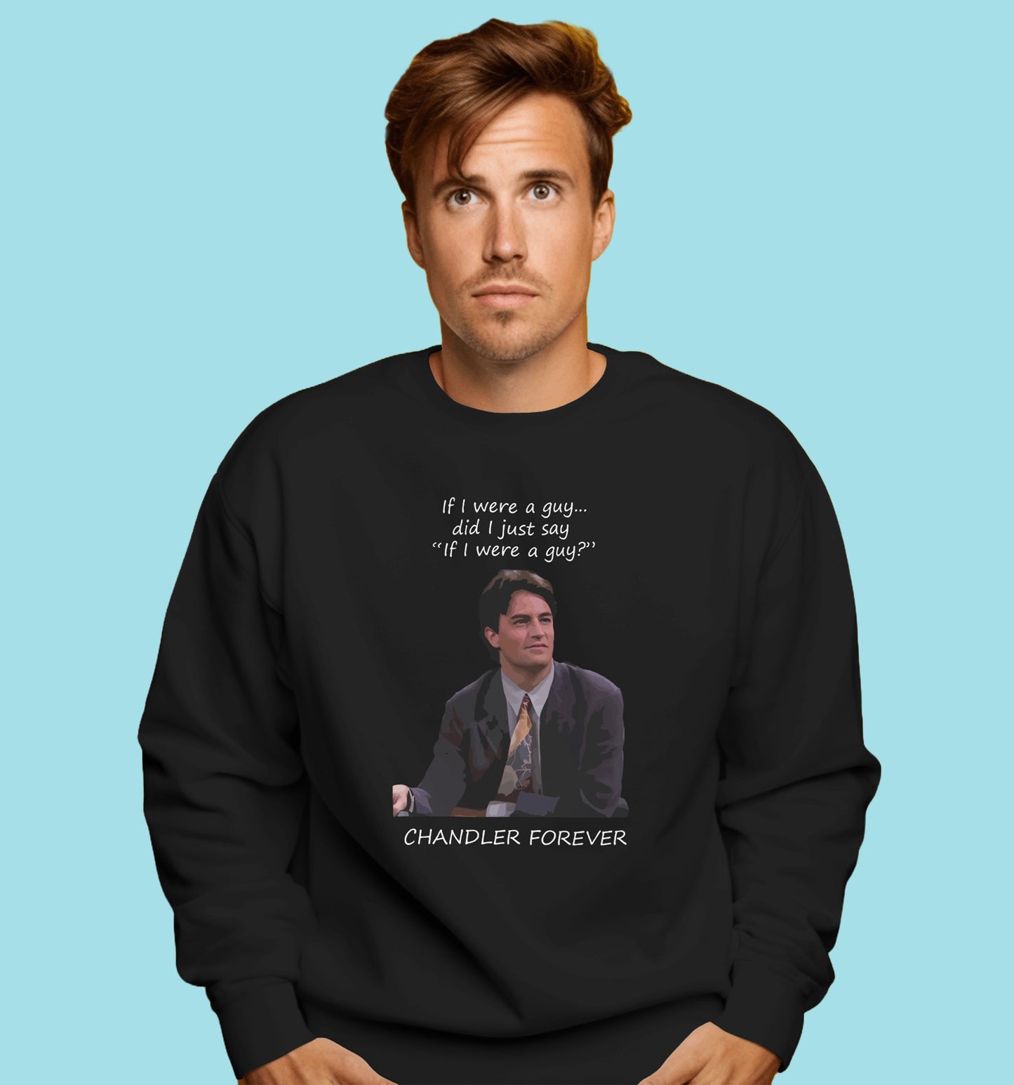 Forever - Chandler Tribute - If I Were A Guy Sweatshirt In Black - Mon Zurich Originals
